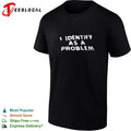 I Identify as a Problem funny sarcastic T-shirt