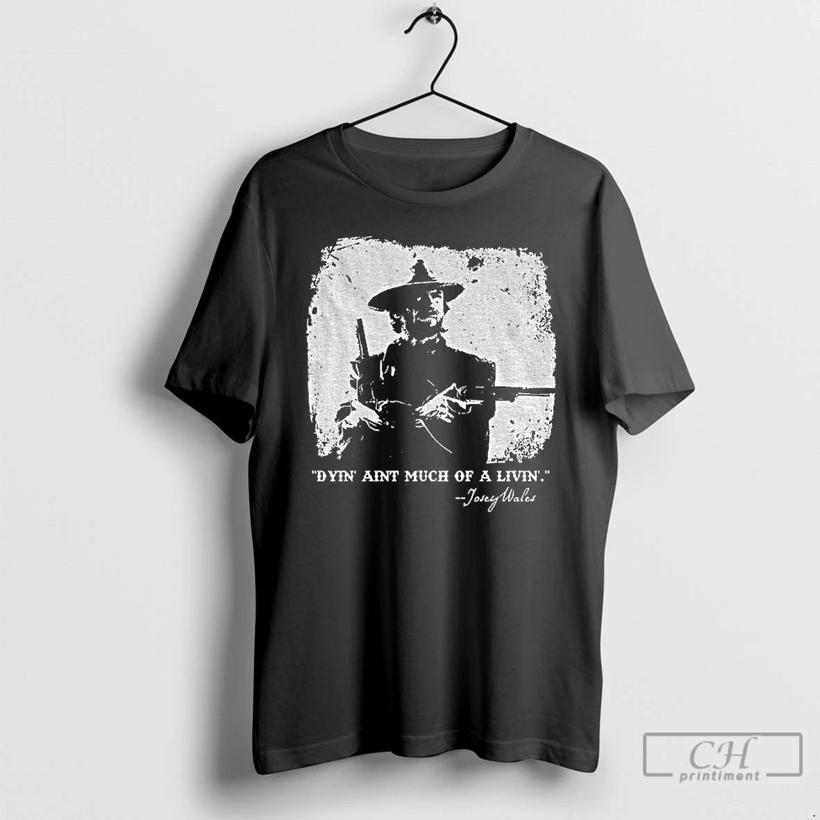 Classic Josey Wales Dyin Aint Much Of A Livin T Shirts