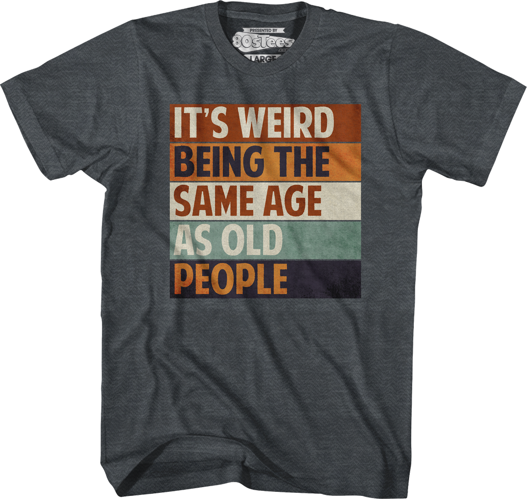 Vintage Weird Being The Same Age As Old People T-Shirt Hoodie, Sweatshirt | CiraTrend.com (Image 3)