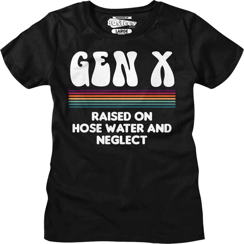 Womens Gen X Raised On Hose Water And Neglect Shirt Hoodie, Sweatshirt | CiraTrend.com (Image 1)