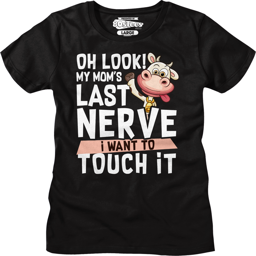 Womens My Mom's Last Nerve I Want To Touch It Shirt Hoodie, Sweatshirt | CiraTrend.com (Image 1)