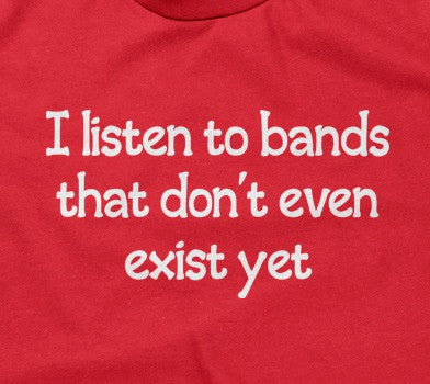 I Listen To Bands That Don't Even Exist Yet Hoodie T-Shirts, Sweatshirt | CiraTrend.com (Image 2)