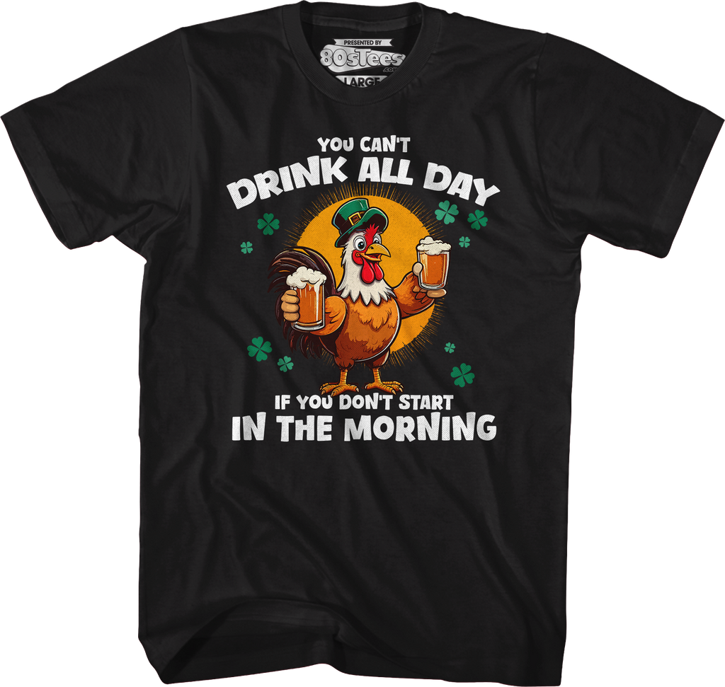 You Can't Drink All Day If You Don't Start In The Morning T-Shirt Hoodie, Sweatshirt | CiraTrend.com (Image 1)